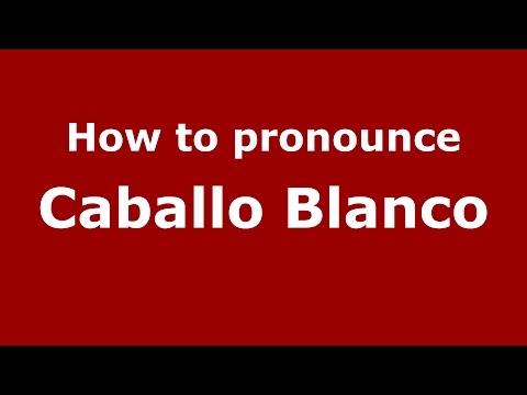 How to pronounce Caballo Blanco