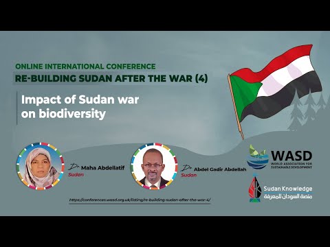 Impact of Sudan war on biodiversity - Dr Maha Abdellatif and Dr Abdel Gadir Abdellah