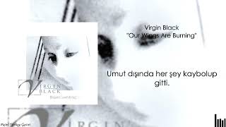 Virgin Black - Our Wings Are Burning (Türkçe Çeviri)