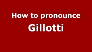 How to pronounce Gillotti