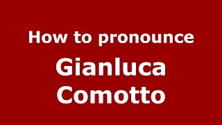 How to pronounce Gianluca Comotto