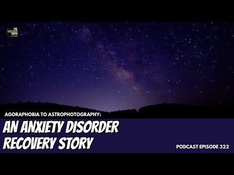 An Anxiety Disorder Recovery Story - From Agoraphobia to Astrophotography (Podcast EP 322)