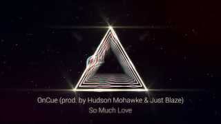 OnCue - So Much Love (Prod  by Hudson Mohawke & Just Blaze)