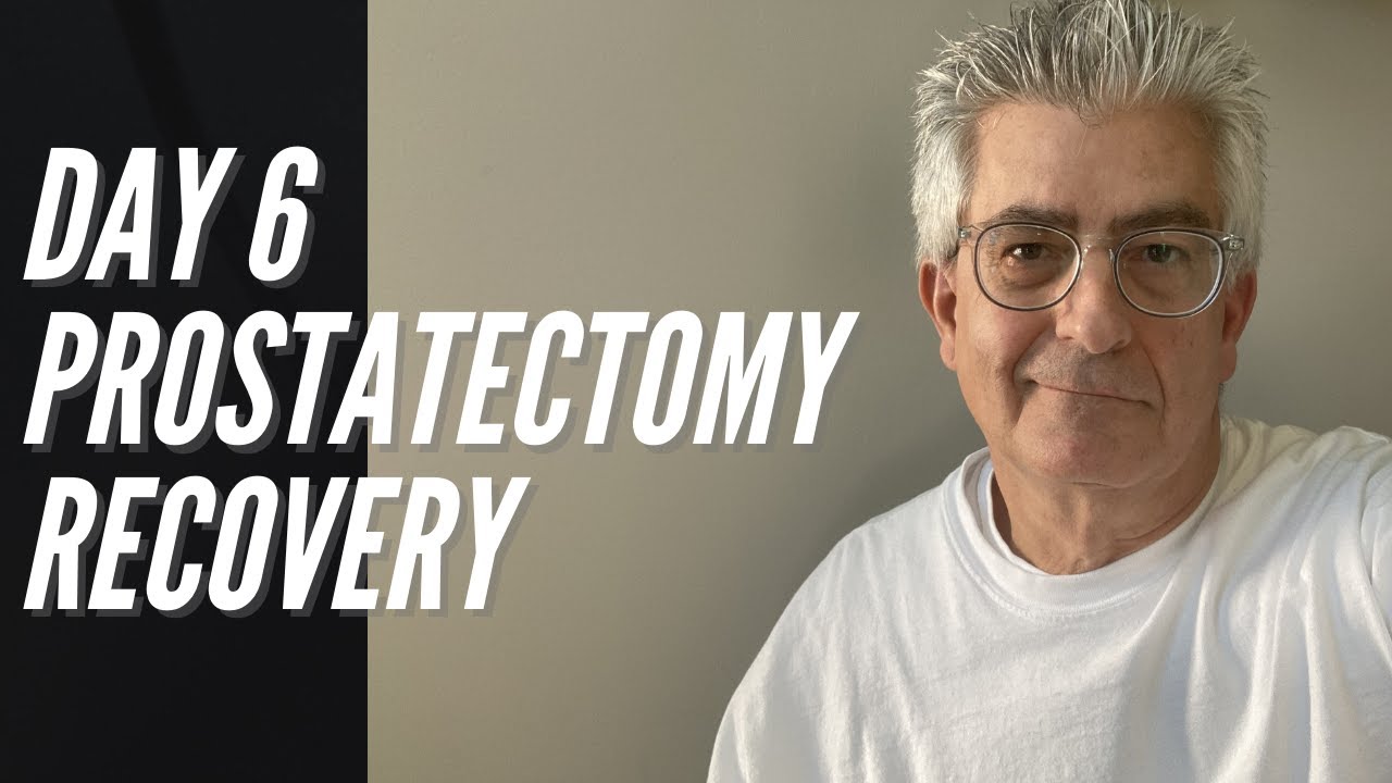 6 Days Post Prostate Cancer Surgery - Prostatectomy Recovery Feb 2021