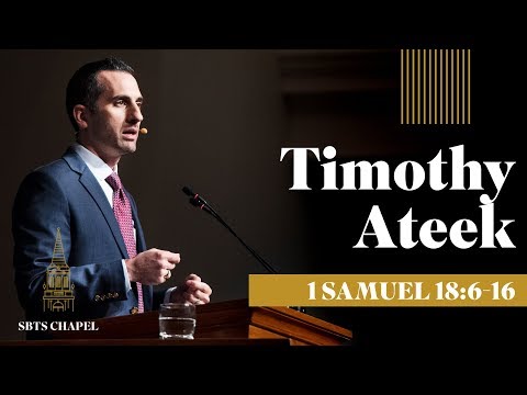 Timothy Ateek - 1 Samuel 18:6-16