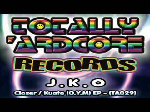 J.K.O. 'CLOSER'                        TOTALLY 'ARDCORE RECORDS (TA029) OUT 24.2.17