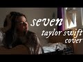 seven - taylor swift (cover)