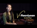 Ve Haaniyaan By Sakshi Singh Ravi Dubey Sargun Mehta Danny Avvy Sra Dreamiyata Music