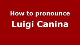 How to pronounce Luigi Canina