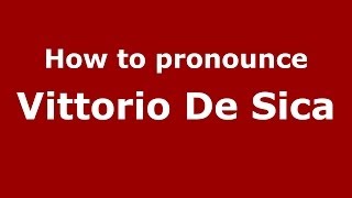 How to pronounce Vittorio De Sica