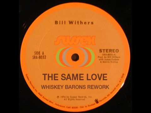 BILL WITHERS - THE SAME LOVE - WHISKEY BARONS REWORK