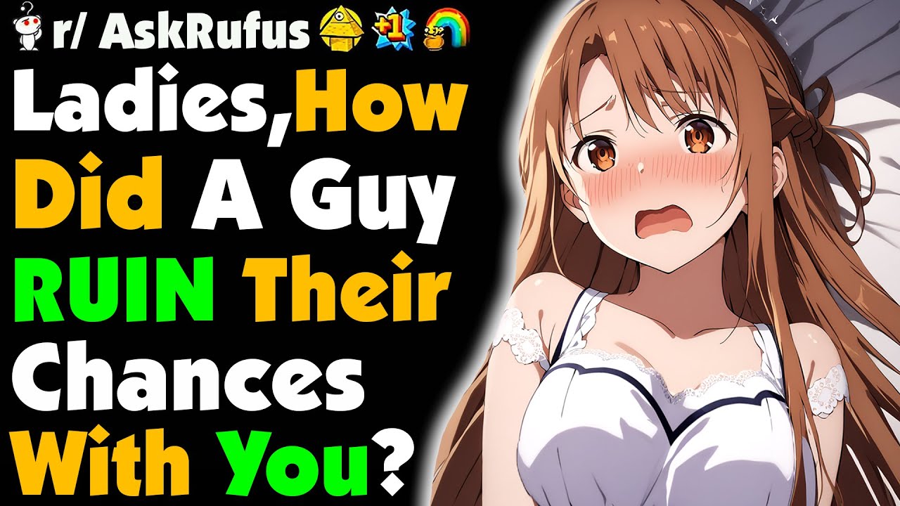 Ladies, How Did A Guy RUIN Their CHANCES With You?