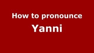 How to pronounce Yanni