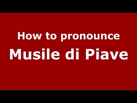How to pronounce Musile di Piave (Italian/Italy) - PronounceNames.com