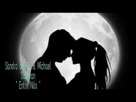 Sandra de Sá & Michael Sullivan - Entre Nós " .