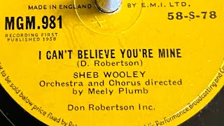 Sheb Wooley I Can’t Believe You’re Mine 78rpm