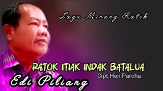 Download lagu Edi Piliang -RATOK ITIAK INDAK BATALUA.Cipt Hen Parcha. Lagu Minang Ratok mp3