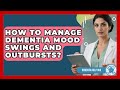 How To Manage Dementia Mood Swings And Outbursts? - Test