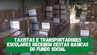 Taxistas e transportadores escolares recebem cestas básicas do Fundo Social