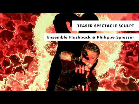 Teaser • Spectacle Sculpt • Ensemble Flashback & Philippe Spiesser