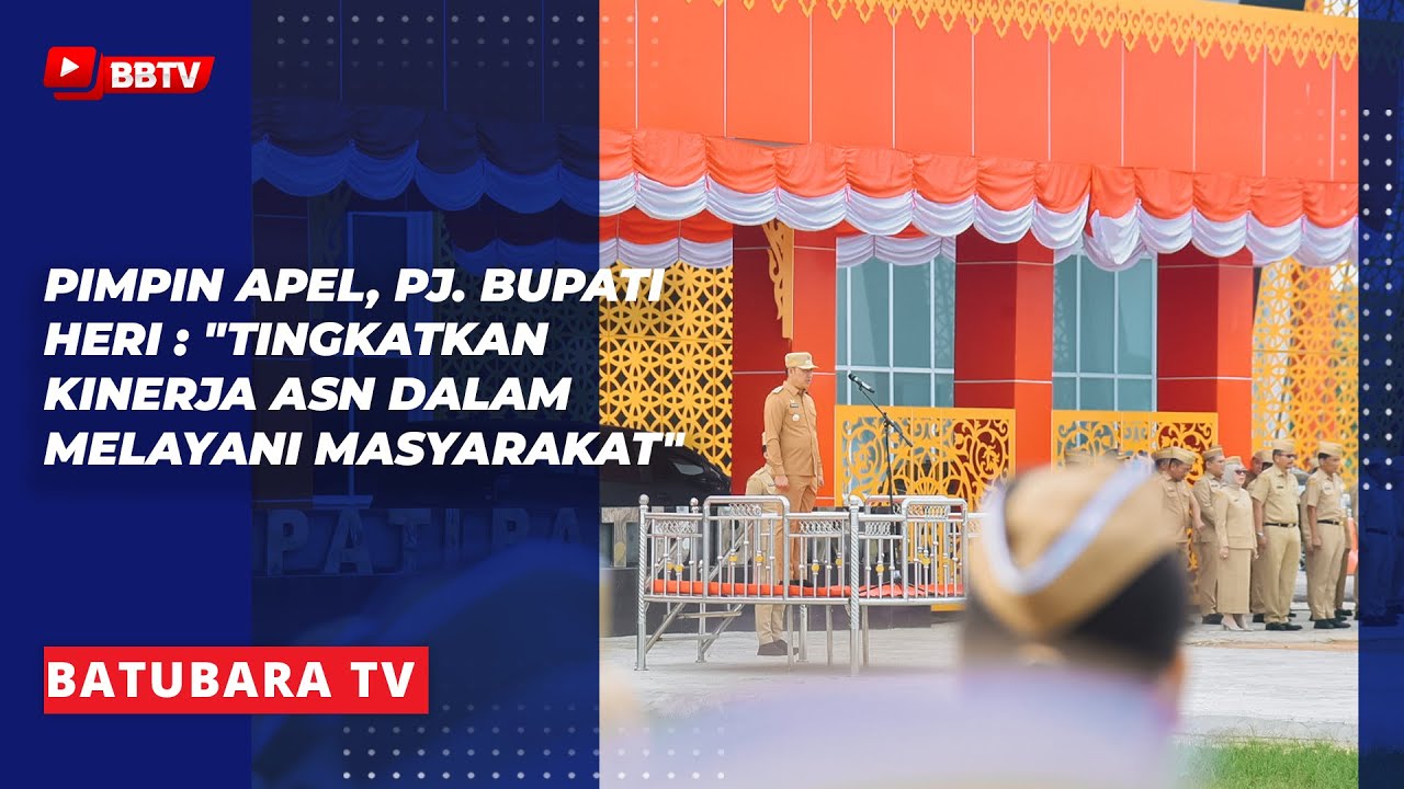 PIMPIN APEL, PJ BUPATI HERI TINGKATKAN KINERJA ASN DALAM MELAYANI MASYARAKAT