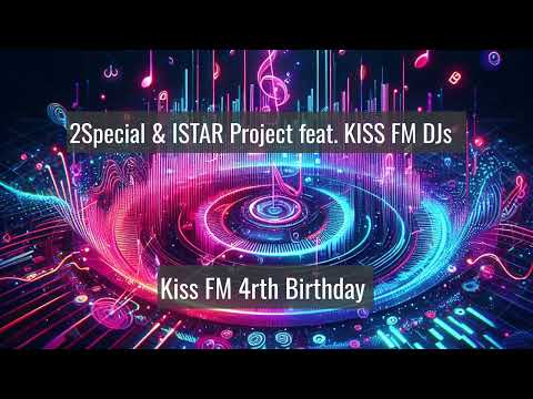 2Special ISTAR Project feat KISS FM DJs - Kiss FM 4rth Birthday Congratulations