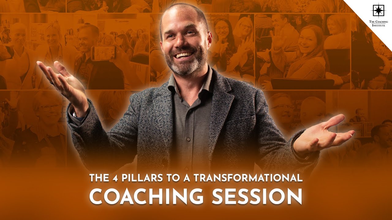 The 4 Pillars To A Transformational Coaching Session | The Coaching Institute