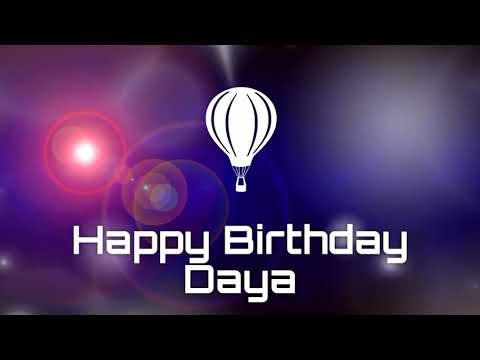 Happy birthday Daya, birthday greetings What's App status