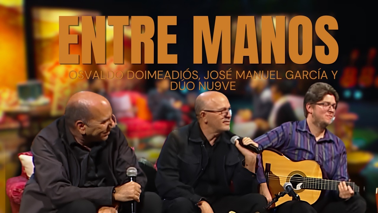 ENTRE MANOS: Osvaldo Doimeadiós, José Manuel García y Dúo Nu9ve