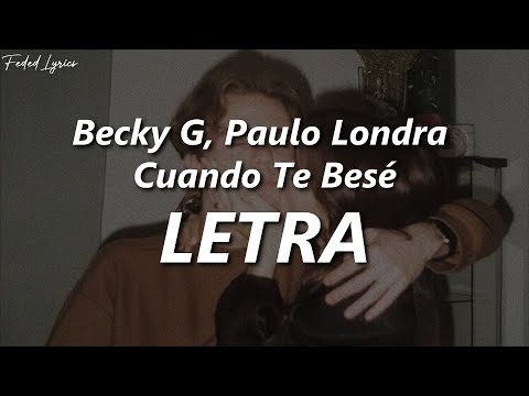 Becky G, Paulo Londra - Cuando Te Besé ❤️| LETRA