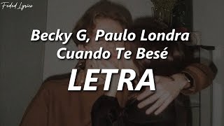 Becky G, Paulo Londra - Cuando Te Besé ❤️| LETRA