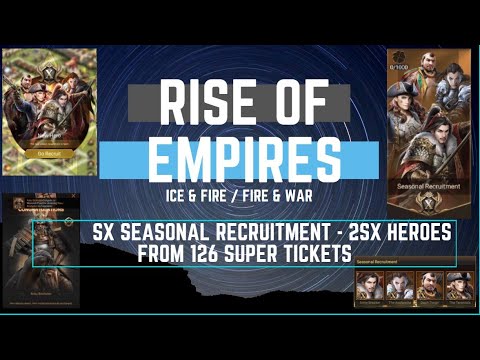 SX Seasonal Recruitment - 2 SX Heroes from 126 Super Tickets - Rise of Empires Ice & Fire
