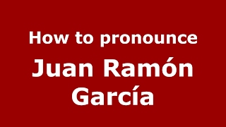 How to pronounce Juan Ramón García
