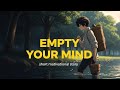 Empty Your Mind You Re Stuck In Your Own Head Stop Overthinking