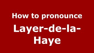 How to pronounce Layer-De-La-Haye