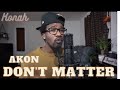Akon - Don't Matter (Cover) #ThrowBack