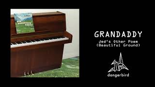 Grandaddy - Jed&#39;s Other Poem (Beautiful Ground) (Piano Version)