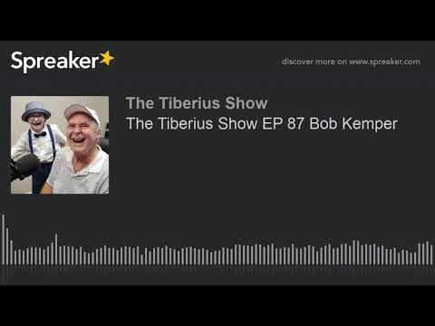 The Tiberius Show EP 87 Bob Kemper