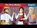 The Wise Maiden Story in English | Stories for Teenagers | @EnglishFairyTales