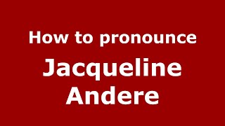 How to pronounce Jacqueline Andere
