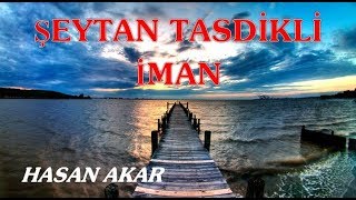 Hasan Akar - Şeytan Tasdikli İman (Kısa Ders)