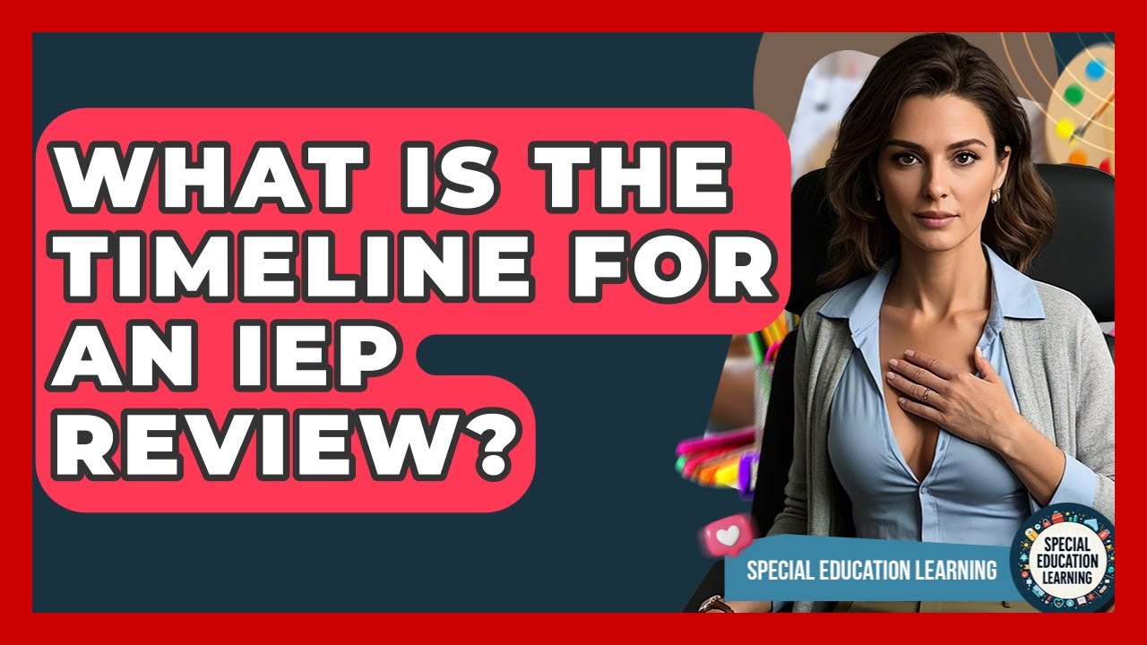What Is The Timeline For An IEP Review? - Special Education Learning