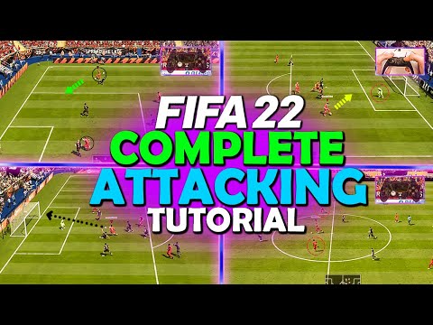 HOW TO ATTACK IN FIFA 22 - COMPLETE ATTACKING TUTORIAL