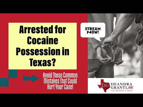 Arrested for Cocaine Possession in Texas? Avoid These Common Mistakes That Could Hurt Your Case!