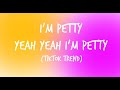 I'm petty yeah yeah I'm petty - ( Lyrics, Tiktok Trend)