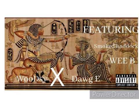 DaWg E X WooDsy - Cleopatra featuring Smoked Haddock ,Wee B (Prod. by Gravy Beats).