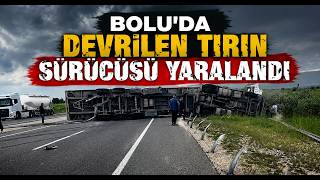Boluda Devrilen Tırın Sürücüsü Yaralandı