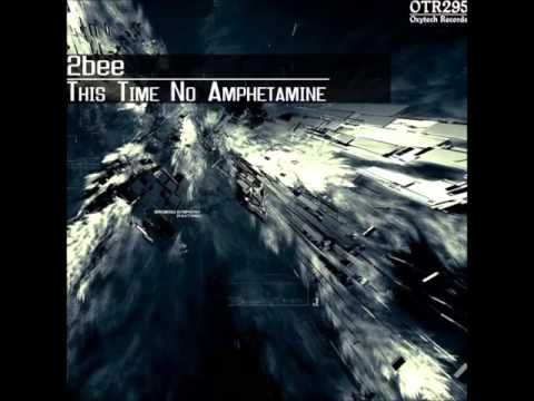 2bee  - This Time No Amphetamine(Original Mix)[Oxytech Records]