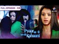Pyaar Kii Ye Ek Kahaani Kya Siddharth Ka Plan Samajh Payegi Panchhi FULL EPISODE 139