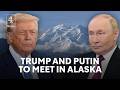 Trump To Meet Putin In Alaska For Ukraine Peace Deal Talks